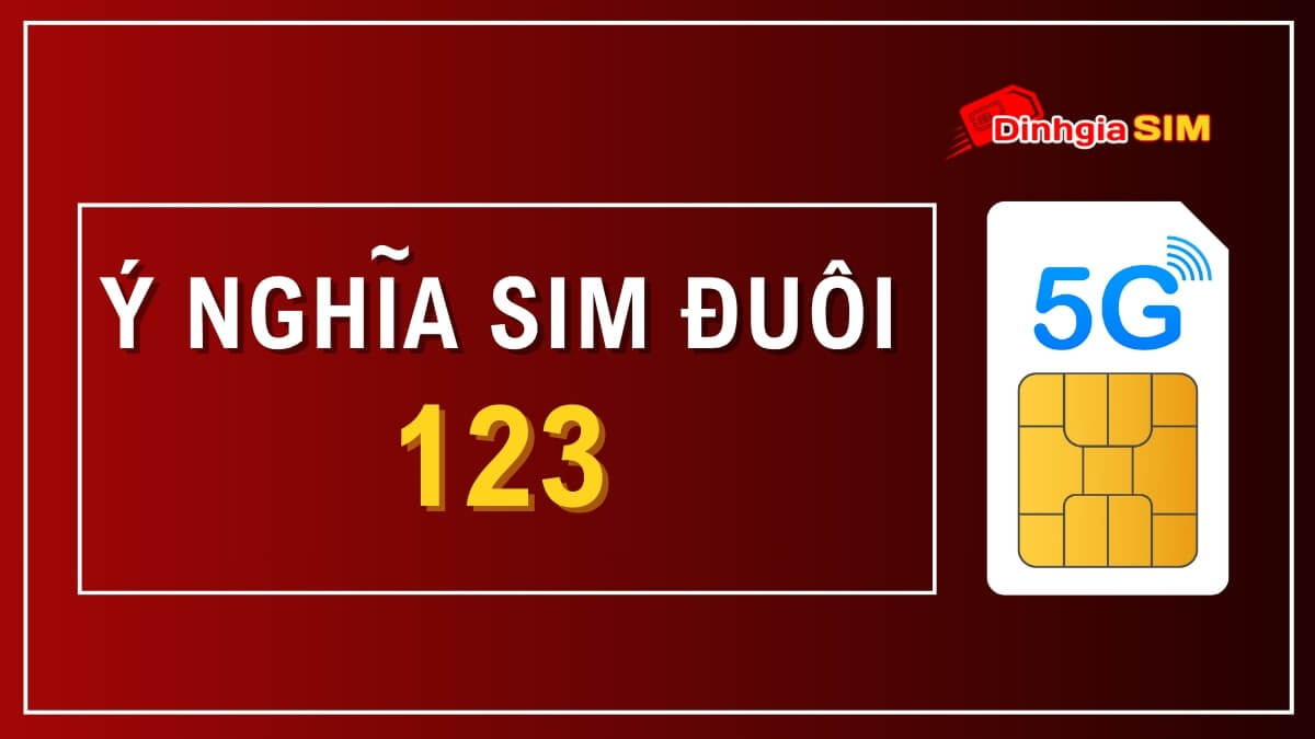 Sim đuôi 123 có ý nghĩa gì? Định giá sim số đẹp đuôi 123 chuẩn xác