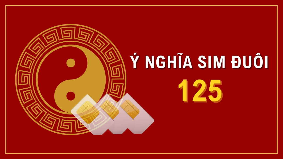 Số điện thoại đuôi 125 có ý nghĩa gì? Đuôi sim 125 có giá trị cao không?