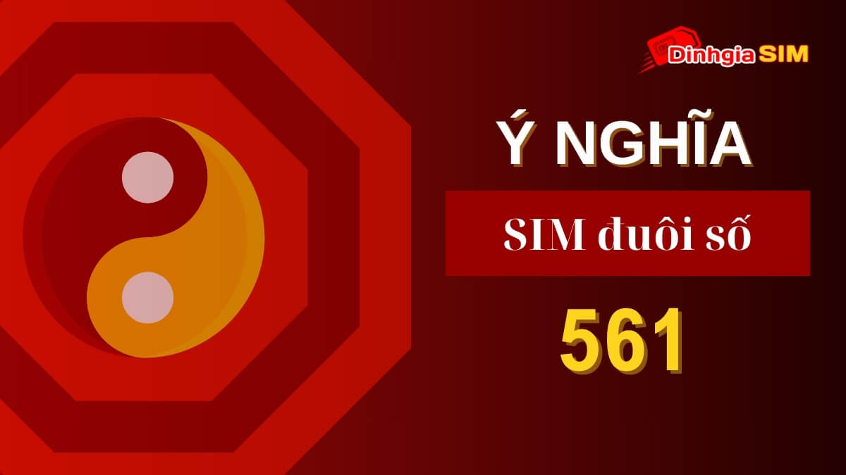 Số điện thoại đuôi 561 có ý nghĩa gì? Tổng hợp các sim đuôi 561 giá rẻ