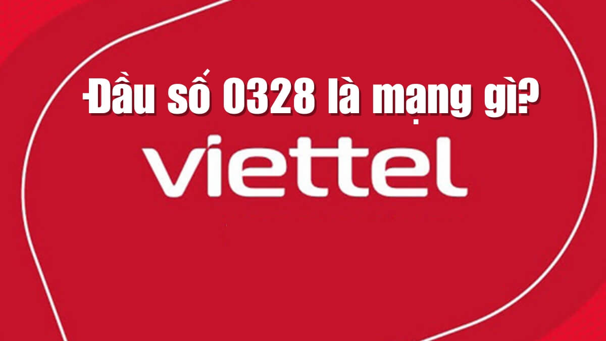 Đầu số 0328 thuộc nhà mạng nào? Mua sim 0328 Viettel giá bao nhiêu?