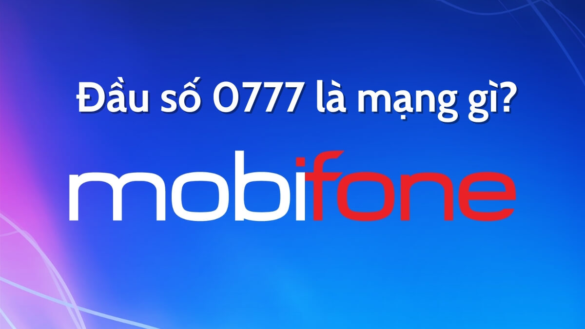 Đầu số điện thoại 0777 là mạng gì? Ý nghĩa phong thủy đầu số 0777