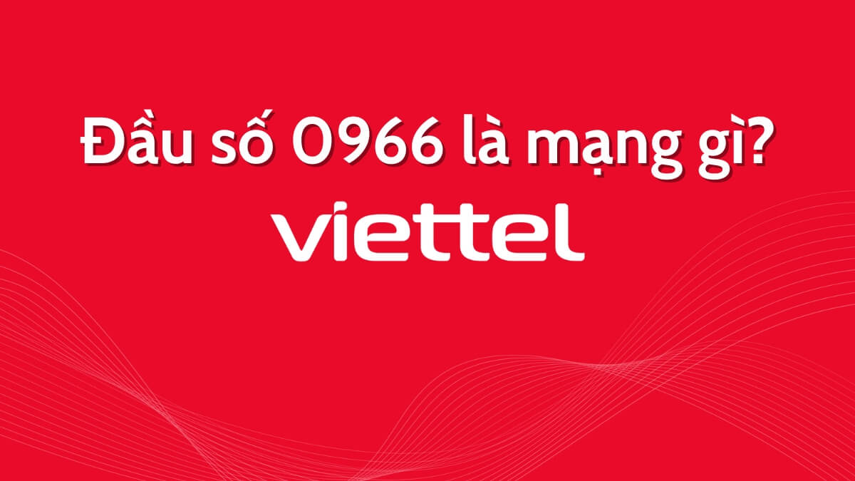 Đầu số điện thoại 0966 là mạng gì? Sim đầu số 0966 có mang lại may mắn?