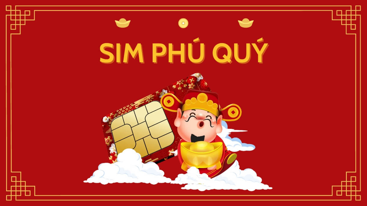 Sim phú quý là gì? Khám phá ý nghĩa của sim phú quý