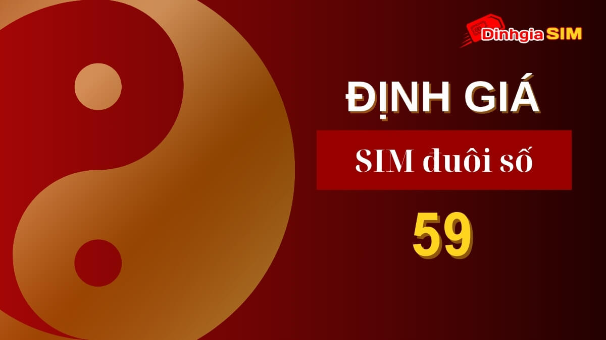 Sim số đuôi 59 có ý nghĩa gì? Định giá và tìm mua sim số đẹp đuôi 59