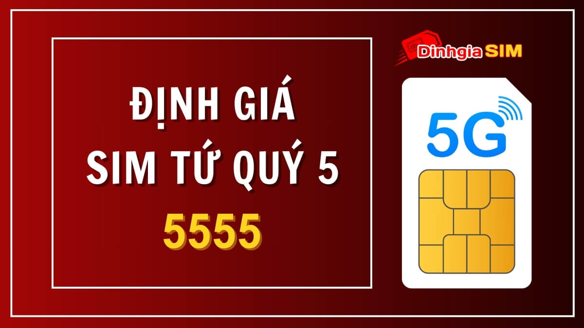 Sim tứ quý 5 giá trên thị trường hiện nay là bao nhiêu? Địa chỉ mua uy tín - giá rẻ