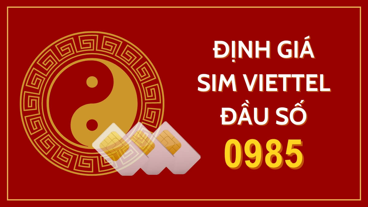 Sim Viettel đầu số 0985 có đáng mua không? Giá trị sim Viettel đầu số 0985